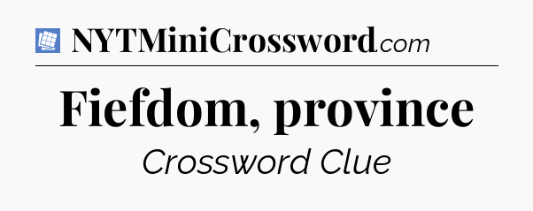 Fiefdom, province Puzzle Page Crossword Clue