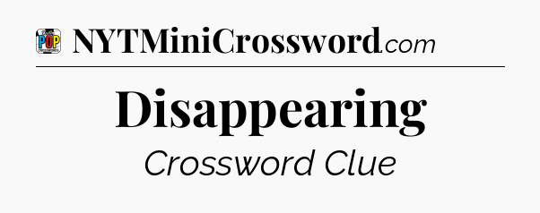 Disappearing Crossword Clue