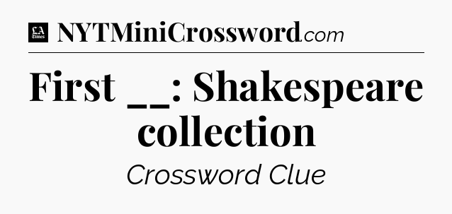 First __: Shakespeare collection - LA Times Crossword