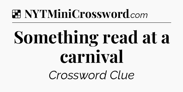 Solution: Something read at a carnival - NYT Crossword