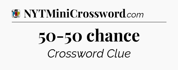 50-50 chance Crossword Clue