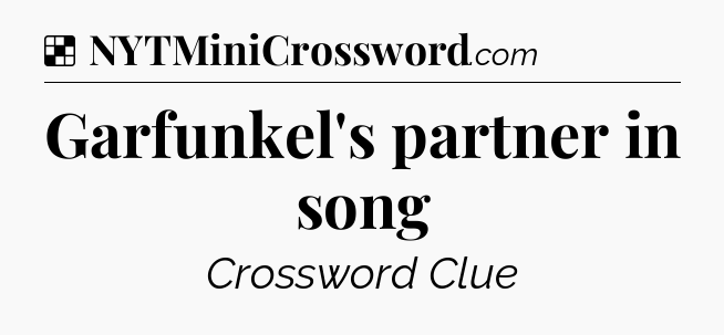 Solution: Garfunkel's partner in song - NYT Crossword