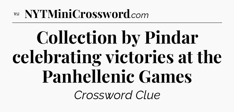 Collection by Pindar celebrating victories at the Panhellenic Games - WSJ Crossword
