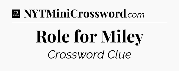 Role for Miley - LA Times Crossword