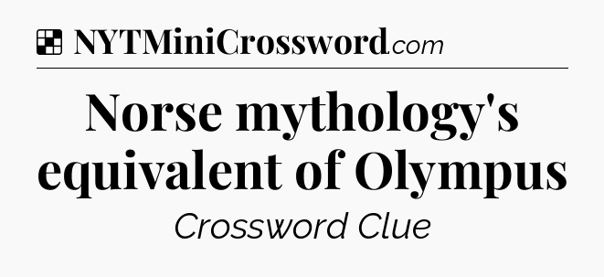 Solution: Norse mythology's equivalent of Olympus - NYT Crossword