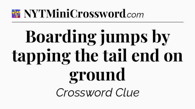 Boarding jumps by tapping the tail end on ground Codycross