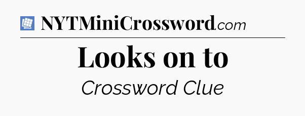 Looks on to Puzzle Page Crossword Clue