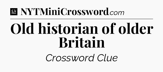 Old historian of older Britain - LA Times Crossword