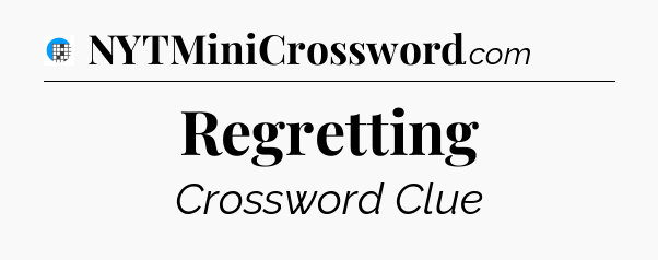Regretting Crossword Clue