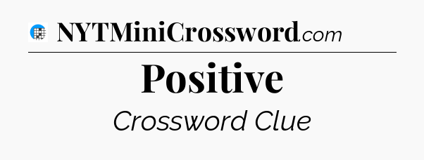 Positive Crossword Clue