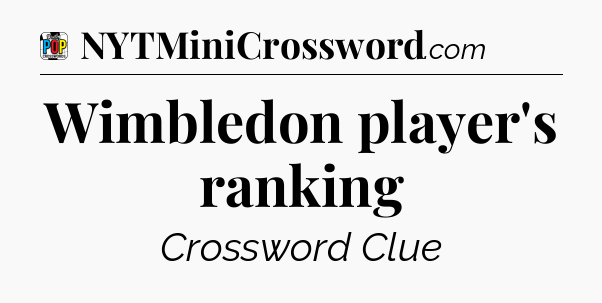Wimbledon player's ranking Crossword Clue