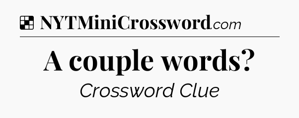 Solution: A couple words - NYT Crossword