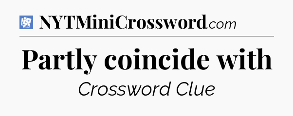 Partly coincide with Puzzle Page Crossword Clue