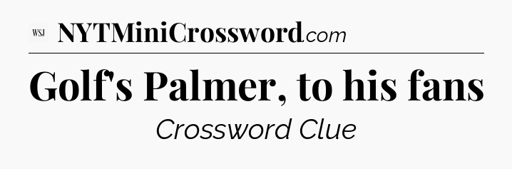 Golf's Palmer, to his fans - WSJ Crossword
