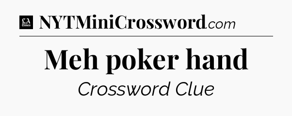 Meh poker hand - LA Times Crossword