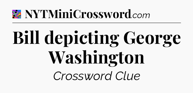 Bill depicting George Washington Crossword Clue