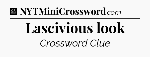 Lascivious look - LA Times Crossword