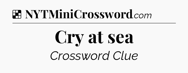 Solution: Cry at sea - NYT Crossword