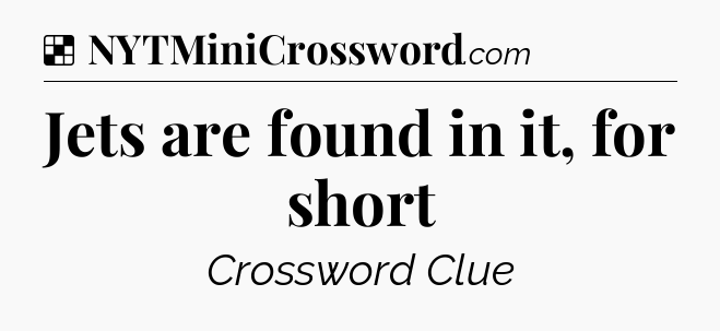 Solution: Jets are found in it, for short - NYT Crossword