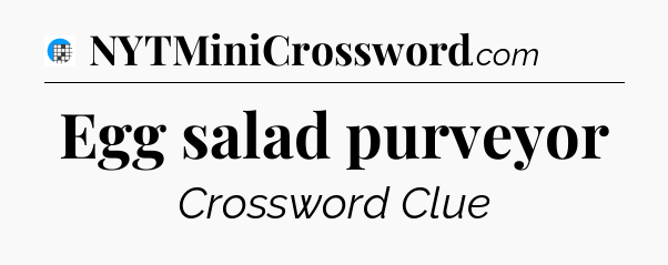 Egg salad purveyor Crossword Clue