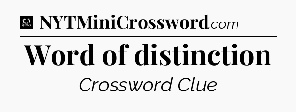 Word of distinction - LA Times Crossword