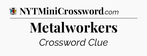 Metalworkers Crossword Clue