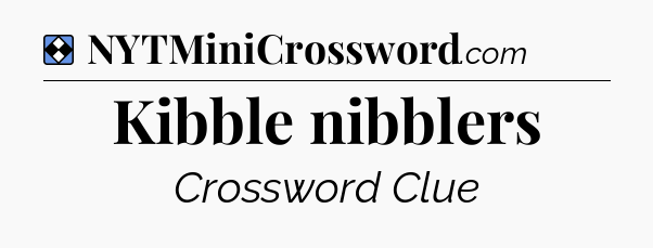 Solution: Kibble nibblers - NYT Mini Crossword