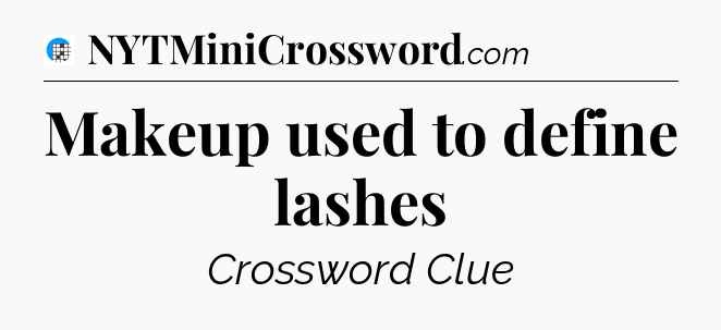 Makeup used to define lashes Crossword Clue