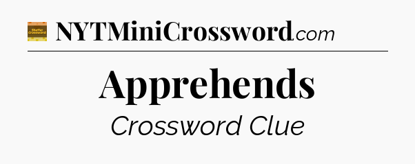 Apprehends - Eugene Sheffer Crossword