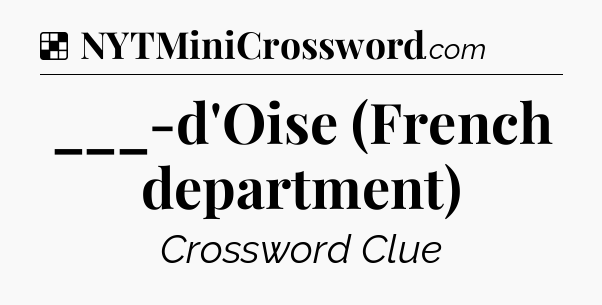 Solution: ___-d'Oise (French department) - NYT Crossword