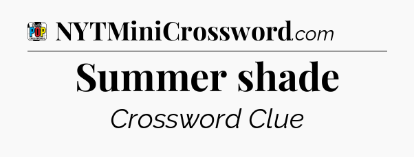 Summer shade Crossword Clue