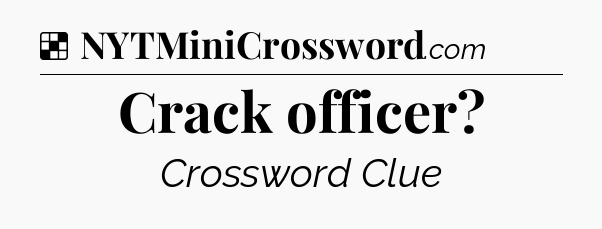 Solution: Crack officer - NYT Crossword