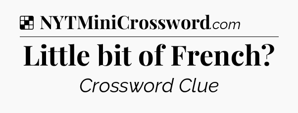 Solution: Little bit of French - NYT Crossword