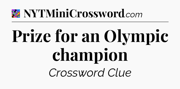 Prize for an Olympic champion Crossword Clue