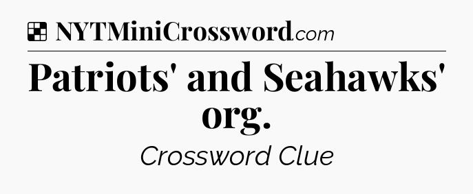 Solution: Patriots' and Seahawks' org - NYT Crossword