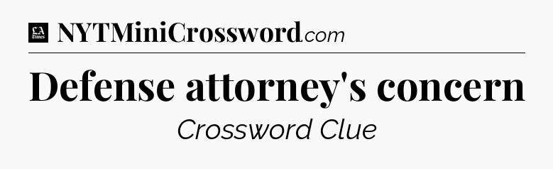 Defense attorney's concern - LA Times Crossword