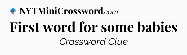 First word for some babies Crossword Clue