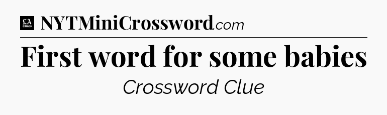 First word for some babies - LA Times Crossword