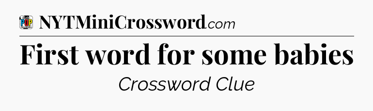First word for some babies Crossword Clue