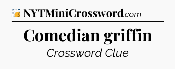 Comedian griffin - 7 Little Words