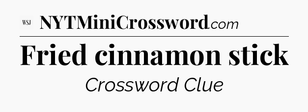 Fried cinnamon stick - WSJ Crossword