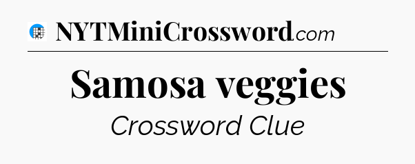 Samosa veggies Crossword Clue