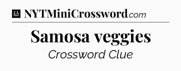 Samosa veggies - LA Times Crossword