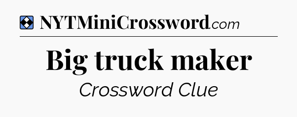 Solution: Big truck maker - NYT Mini Crossword