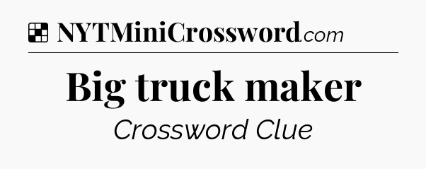 Solution: Big truck maker - NYT Crossword