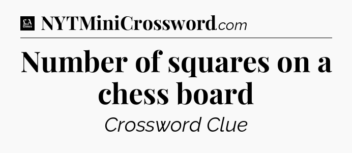 Number of squares on a chess board - LA Times Crossword