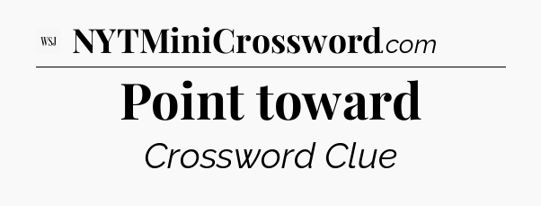 Point toward - WSJ Crossword
