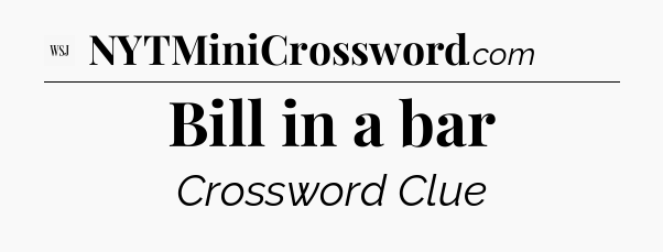 Bill in a bar - WSJ Crossword