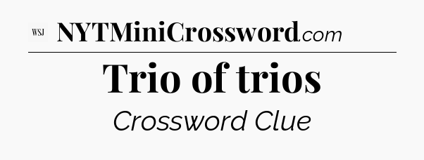 Trio of trios - WSJ Crossword