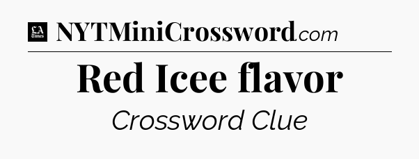 Red Icee flavor - LA Times Crossword